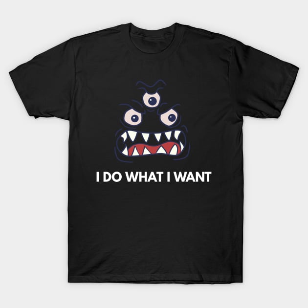 Monster i do what i want T-Shirt by FromBerlinGift